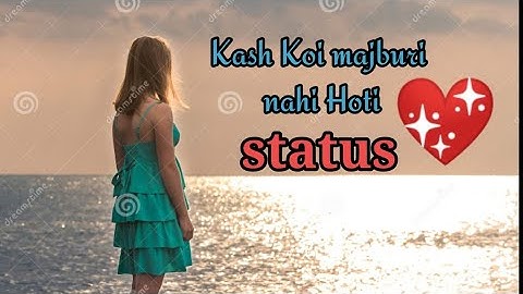काश कोई मजबूरी ना होती jakhmi dil status video WATS app status video, sed status