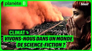 CLIMAT : VIVONS-NOUS DANS UN MONDE DE SCIENCE-FICTION ?