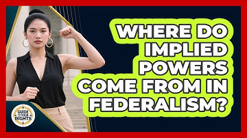 Where Do Implied Powers Come From In Federalism? - Guide To Your Rights