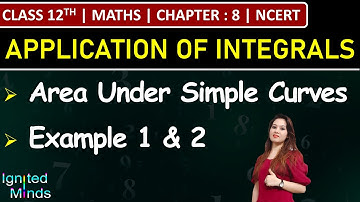 Class 12th Maths Chapter 8 | Area Under Simple Curves | Example 1 & 2 | NCERT