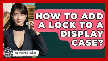 How To Add A Lock To A Display Case? - The Collectibles Guide