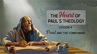 The Heart of Paul's Theology REDESIGN  Lesson 4: Paul and the Corinthians