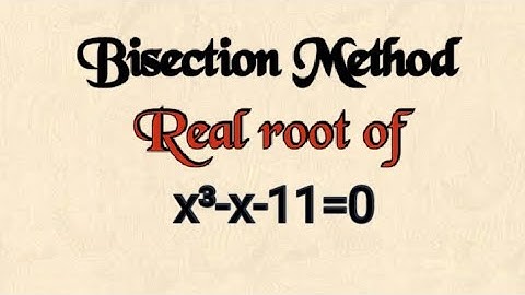 Bisection Method x³-x-11=0