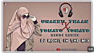 UNAKKU THAAN X //🤩🤩#dance #remix TOMATO TOMATO|| HINDI//🤩🤩 REMIX||DJ ROHIT IN THE MIX//🤩🤩//#new #dj