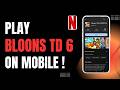 How to Play Netflix Bloons TD 6 on Mobile !
