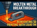 Molten Metal Revolution: Reinventing 3D Printing with Liquid Tin!