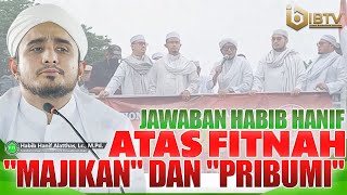 JAWABAN HABIB HANIF ATAS FITNAH 'MAJIKAN' DAN 'PRIBUMI' | IBTV