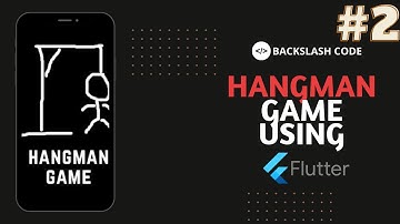 Make Hangman Game Using Flutter | Flutter App #2 | Backslash Code