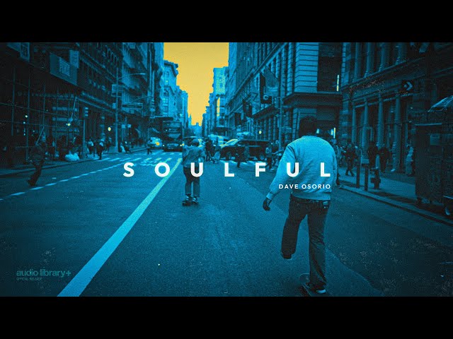 Soulful — Dave Osorio | Free Background Music | Audio Library Release