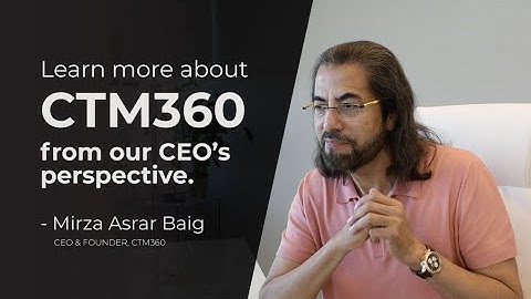 CTM360 - A concept explained by our CEO & Founder - MIRZA ASRAR BAIG