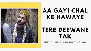 Aa Gayi Chalke Hawaye Tere Deewane Tak || Silsila E Kaleemi  || Sufi Quwwali || Nisbat Kalam