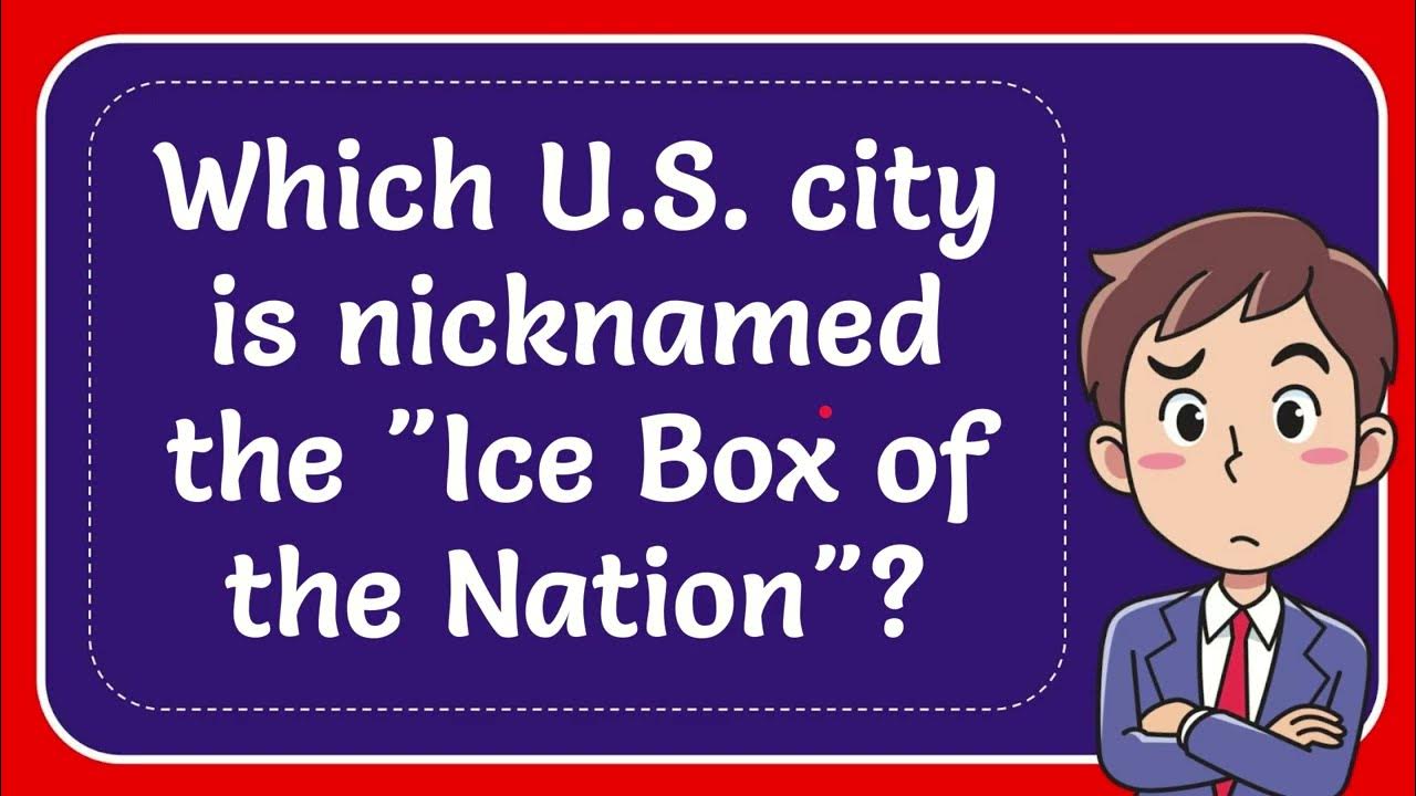Which U.S. city is nicknamed the "Ice Box of the Nation"? YouTube
