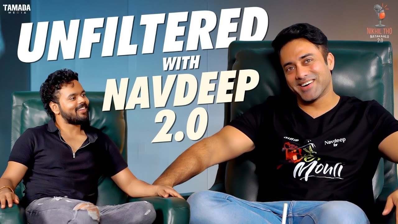 Navdeep 2 Unfiltered with Navdeep 2.0 || Nikhil Vijayendra Simha - YouTube