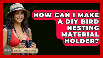 How Can I Make A DIY Bird Nesting Material Holder? - Bird Watching Diaries