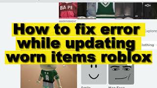 how to fix error while updating  worn roblox items | failed to update outfit | roblox update error