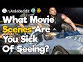 What Movie Scenes Are You Sick Of Seeing?