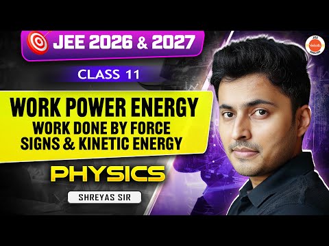 Class 11 | JEE 2026 & 2027 | ⚡Work Done by Force, Signs & Kinetic Energy | Shreyas Sir
