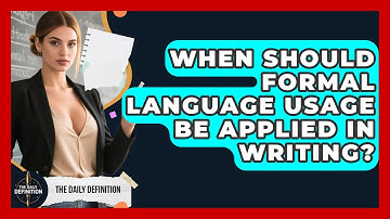 When Should Formal Language Usage Be Applied in Writing? | The Daily Definition News