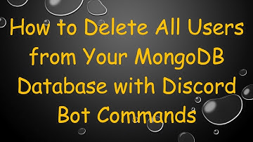 How to Delete All Users from Your MongoDB Database with Discord Bot Commands