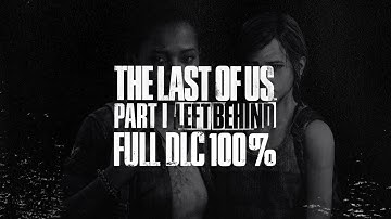The Last of Us Part I Left Behind 100% FULL DLC (PS5 Pro | No Commentary Longplay | 4K 60FPS)