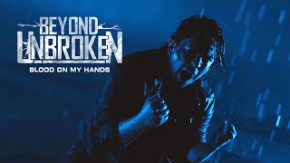 Beyond Unbroken - Blood On My Hands (Official Music Video)