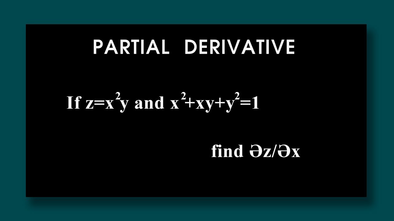 Partial Differentiation If Z X 2y And X 2 Xy Y 2 1 Find әz әx Youtube