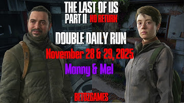 Double Daily Run as Manny & Mel (Nov 28-29) [GROUNDED] | TLOU Pt 2 Remastered | No Return