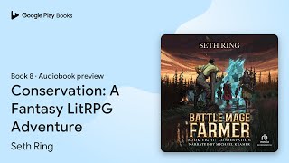 Conservation: A Fantasy LitRPG Adventure Book 8 by Seth Ring · Audiobook preview