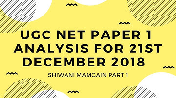 UGC NET PAPER 1 ANALYSIS FOR 21ST DECEMBER 2018 BY SHIWANI MAMGAIN PART 1