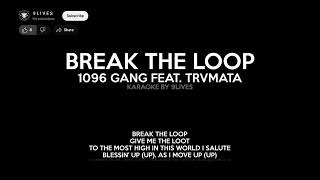 1096 Gang ft. Trvmata - BREAK THE LOOP Karaoke Version (By 9Lives)
