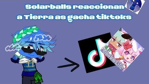 ☆Solarballs reaccionan a tierra as gacha tiktoks ☆//Español🇪🇸/Solarballs 🌍🪐// Part 1 //