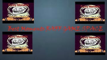 Best Moments RAFF GAME SPACE /By ArmIntro