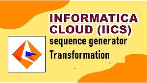 IICS Example 28: Sequence Generator Transformation and its properties.
