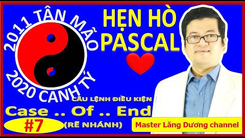 #7 BẠN MUỐN HẸN HÒ PASCAL | Câu lệnh Case .. Of .. End (rẽ nhánh) | GIỎI – TUYỂN – CHUYÊN