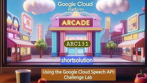 Using the Google Cloud Speech API: Challenge Lab ●ARC131 #qwiklabs #arcade #gcp shortway 2024 [New]🚀