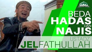 Beda Hadas & Najis - Ustadz Jel Fathullah ,Lc