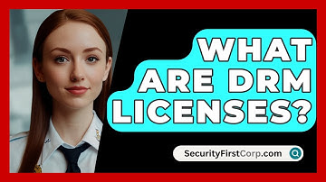 What Are DRM Licenses? - SecurityFirstCorp.com