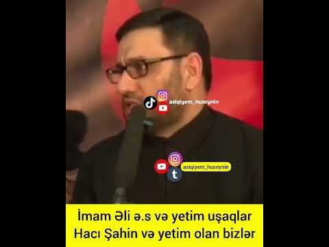 Hacı Şahin  İmam Əli ə.s və yetim uşaqlar Hacı Şahin və yetim olan bizlər kimi