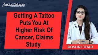 Getting A Tattoo Puts You At Higher Risk Of Cancer, Claims Study