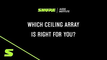 Shure Webinar: Which Ceiling Array is Right For You?