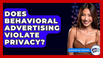 Does Behavioral Advertising Violate Privacy? - Everyday-Networking