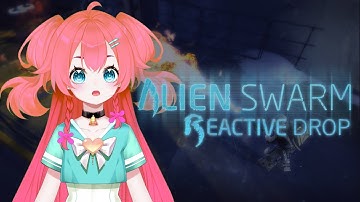 【Alien Swarm: Reactive Drop】DROP THE WHAT (Vtuber) (Play with Me)