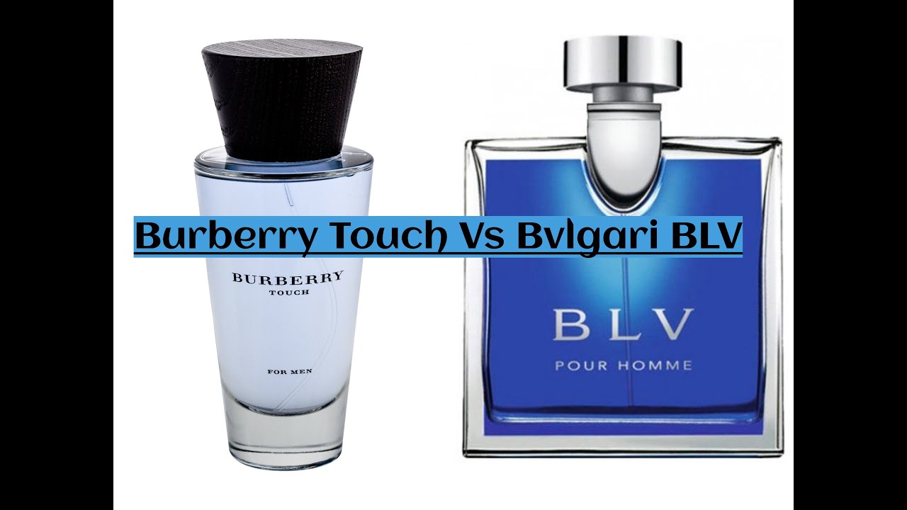 Bvlgari BLV vs Burberry Touch Fragrance Battle 