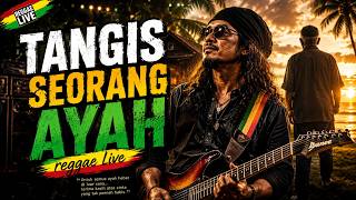 TANGIS SEORANG AYAH 🎸 REGGAE VERSION