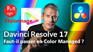 DAVINCI RESOLVE 17-Etalonnage LOG en mode COLOR MANAGED- Etonnant !