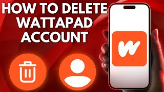 How To Delete Wattpad Account On Android/IOS