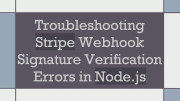 Troubleshooting Stripe Webhook Signature Verification Errors in Node.js