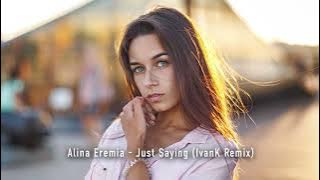 Download lagu Alina Eremia – Just Saying (IvanK Remix) [Club House]
