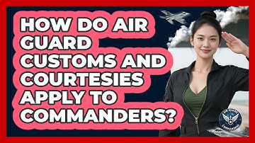 How Do Air Guard Customs And Courtesies Apply To Commanders? - Air Guard Commanders