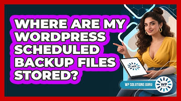 Where Are My WordPress Scheduled Backup Files Stored? - WP Solutions Guru